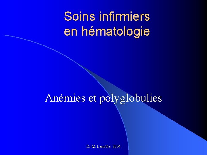 Soins infirmiers en hématologie Anémies et polyglobulies Dr M. Lenoble 2004 