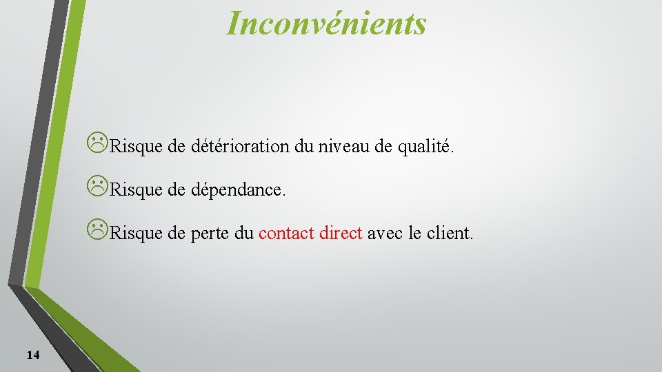 Inconvénients LRisque de détérioration du niveau de qualité. LRisque de dépendance. LRisque de perte Inconvénients LRisque de détérioration du niveau de qualité. LRisque de dépendance. LRisque de perte