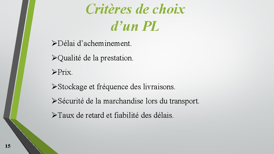 Critères de choix d’un PL ØDélai d’acheminement. ØQualité de la prestation. ØPrix. ØStockage et Critères de choix d’un PL ØDélai d’acheminement. ØQualité de la prestation. ØPrix. ØStockage et