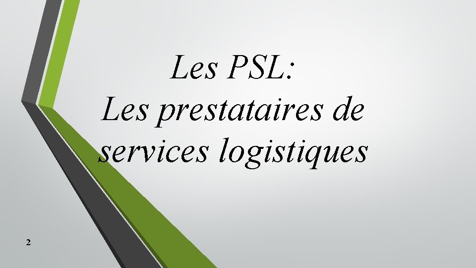 Les PSL: Les prestataires de services logistiques 2 Les PSL: Les prestataires de services logistiques 2