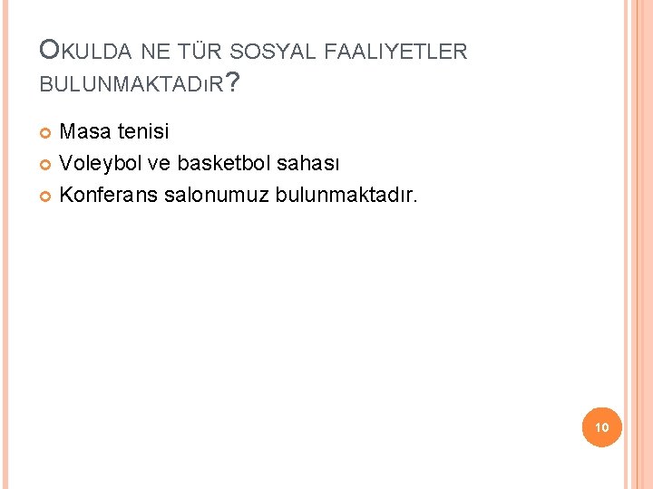 OKULDA NE TÜR SOSYAL FAALIYETLER BULUNMAKTADıR? Masa tenisi Voleybol ve basketbol sahası Konferans salonumuz