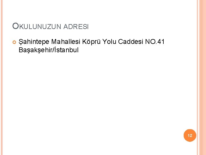 OKULUNUZUN ADRESI Şahintepe Mahallesi Köprü Yolu Caddesi NO. 41 Başakşehir/İstanbul 12 