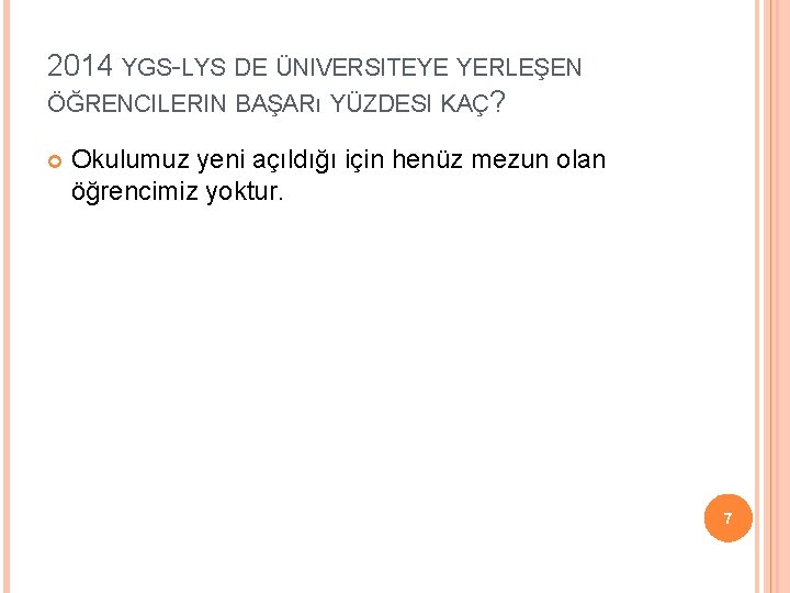 2014 YGS-LYS DE ÜNIVERSITEYE YERLEŞEN ÖĞRENCILERIN BAŞARı YÜZDESI KAÇ? Okulumuz yeni açıldığı için henüz 2014 YGS-LYS DE ÜNIVERSITEYE YERLEŞEN ÖĞRENCILERIN BAŞARı YÜZDESI KAÇ? Okulumuz yeni açıldığı için henüz