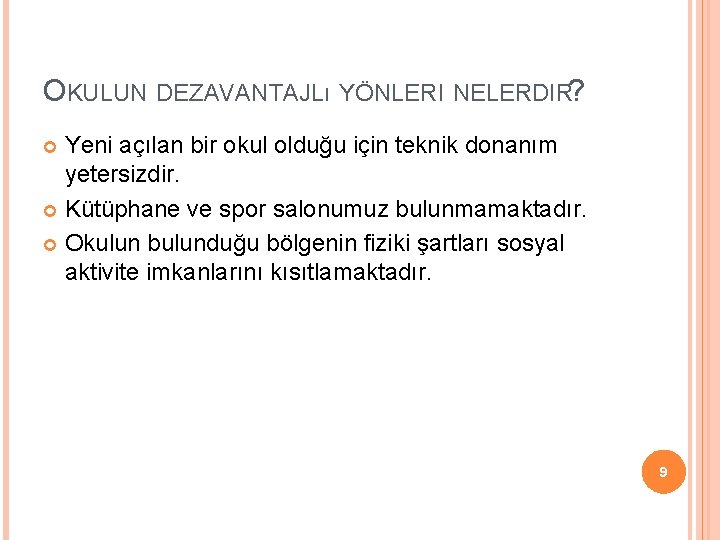 OKULUN DEZAVANTAJLı YÖNLERI NELERDIR? Yeni açılan bir okul olduğu için teknik donanım yetersizdir. Kütüphane