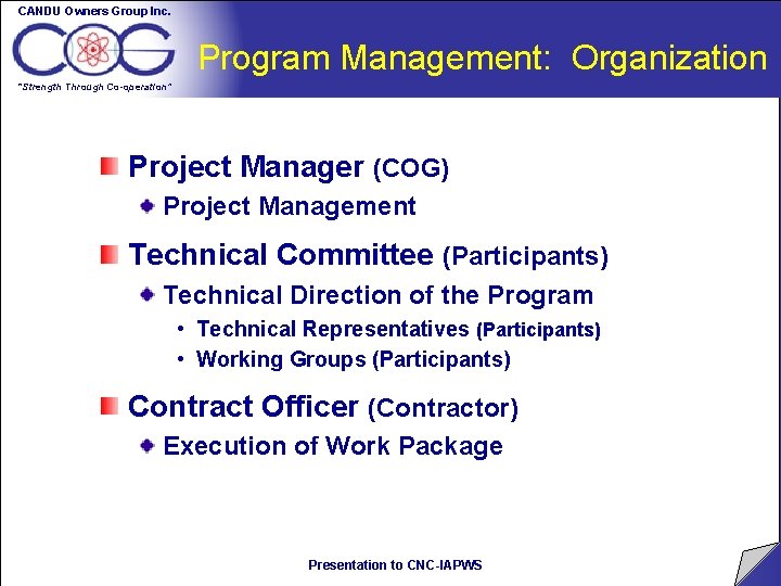 CANDU Owners Group Inc. Program Management: Organization “Strength Through Co-operation” Project Manager (COG) Project CANDU Owners Group Inc. Program Management: Organization “Strength Through Co-operation” Project Manager (COG) Project
