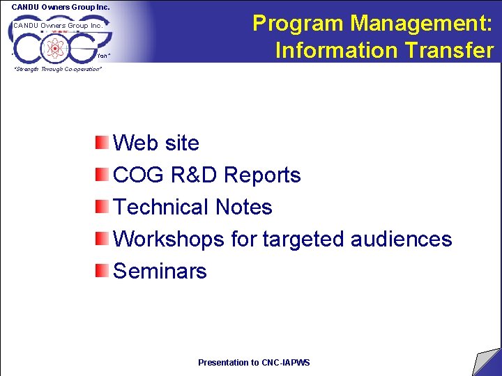 CANDU Owners Group Inc. “Strength Through Co-operation” Program Management: Information Transfer “Strength Through Co-operation” CANDU Owners Group Inc. “Strength Through Co-operation” Program Management: Information Transfer “Strength Through Co-operation”