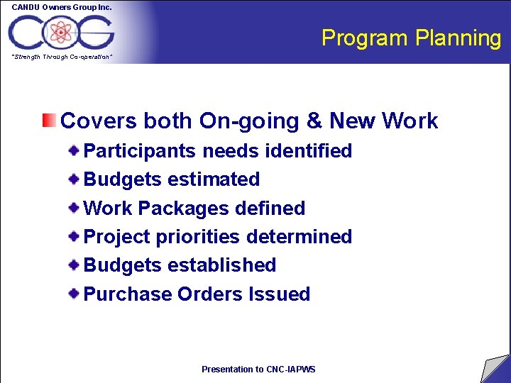 CANDU Owners Group Inc. Program Planning “Strength Through Co-operation” Covers both On-going & New CANDU Owners Group Inc. Program Planning “Strength Through Co-operation” Covers both On-going & New