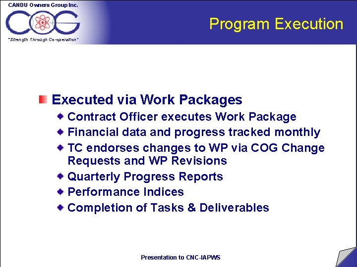 CANDU Owners Group Inc. Program Execution “Strength Through Co-operation” Executed via Work Packages Contract CANDU Owners Group Inc. Program Execution “Strength Through Co-operation” Executed via Work Packages Contract