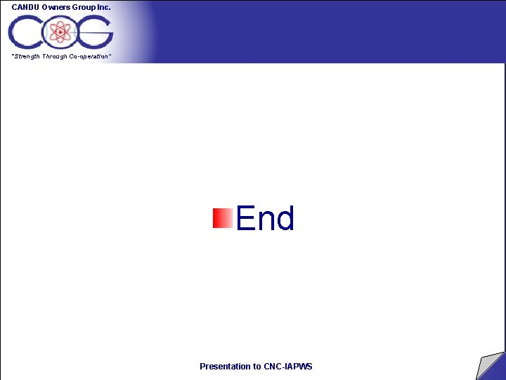 CANDU Owners Group Inc. “Strength Through Co-operation” End Presentation to CNC-IAPWS CANDU Owners Group Inc. “Strength Through Co-operation” End Presentation to CNC-IAPWS