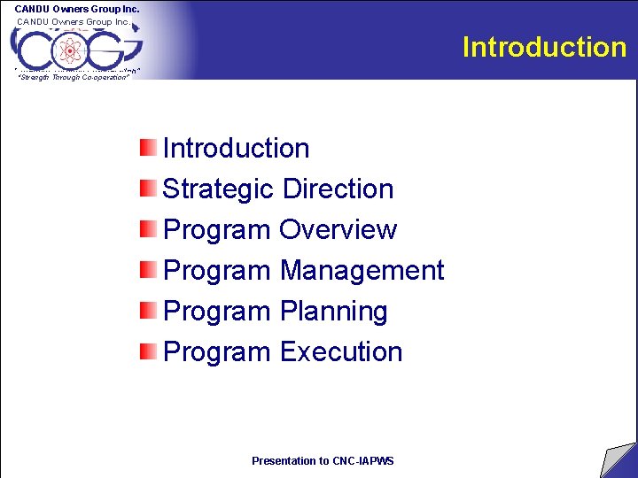 CANDU Owners Group Inc. Introduction “Strength Through Co-operation” Introduction Strategic Direction Program Overview Program CANDU Owners Group Inc. Introduction “Strength Through Co-operation” Introduction Strategic Direction Program Overview Program