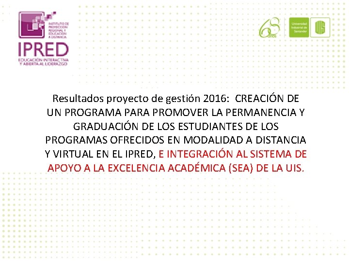 Resultados proyecto de gestión 2016: CREACIÓN DE UN PROGRAMA PARA PROMOVER LA PERMANENCIA Y