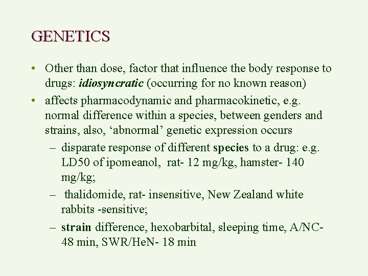 GENETICS • Other than dose, factor that influence the body response to drugs: idiosyncratic