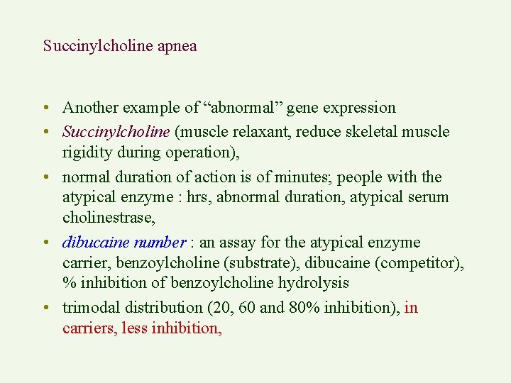 Succinylcholine apnea • Another example of “abnormal” gene expression • Succinylcholine (muscle relaxant, reduce