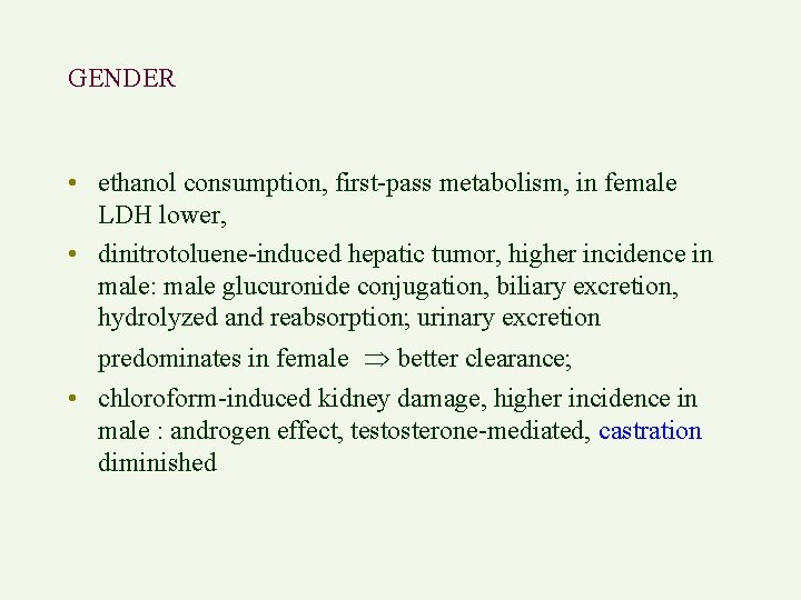 GENDER • ethanol consumption, first-pass metabolism, in female LDH lower, • dinitrotoluene-induced hepatic tumor,