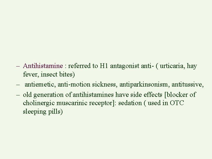 – Antihistamine : referred to H 1 antagonist anti- ( urticaria, hay fever, insect