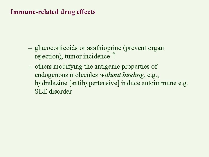 Immune-related drug effects – glucocorticoids or azathioprine (prevent organ rejection), tumor incidence – others