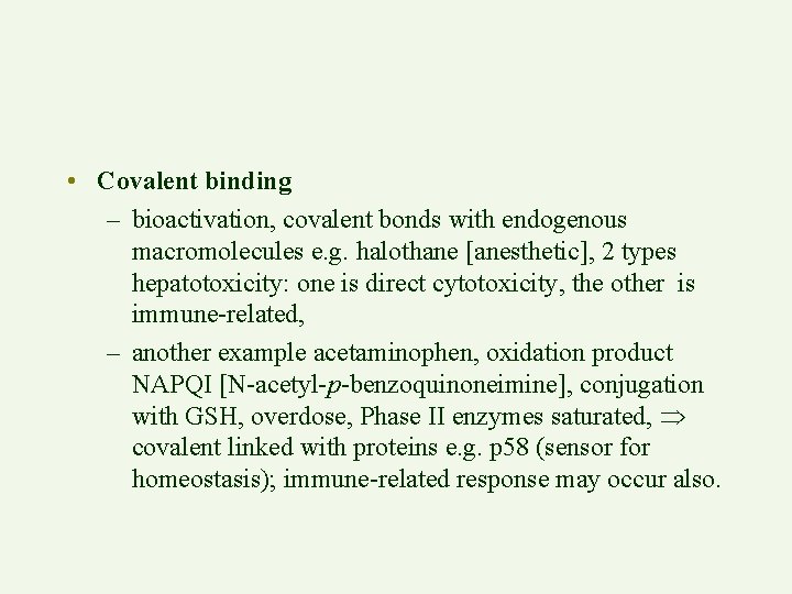  • Covalent binding – bioactivation, covalent bonds with endogenous macromolecules e. g. halothane