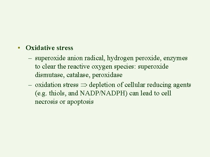  • Oxidative stress – superoxide anion radical, hydrogen peroxide, enzymes to clear the