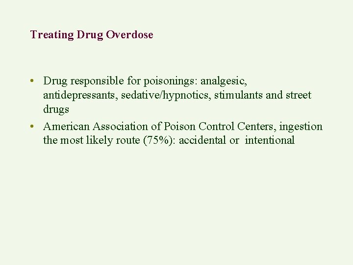 Treating Drug Overdose • Drug responsible for poisonings: analgesic, antidepressants, sedative/hypnotics, stimulants and street
