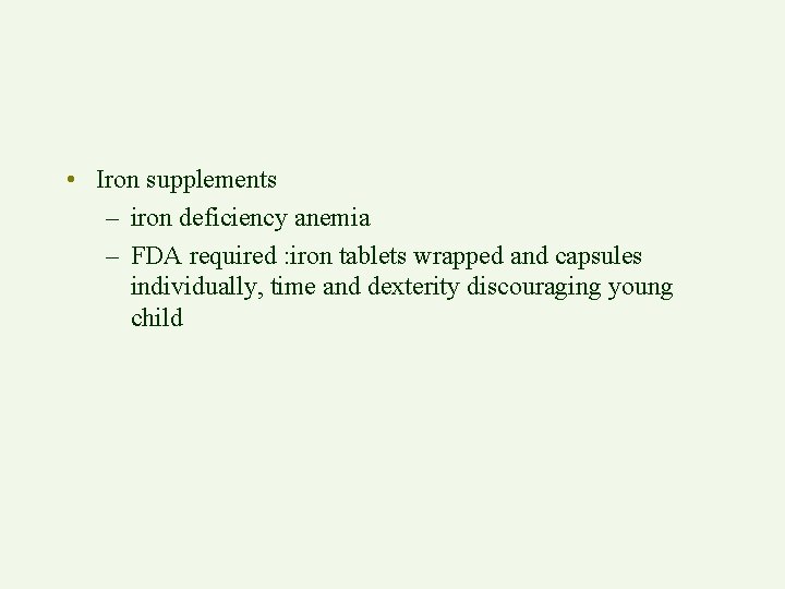  • Iron supplements – iron deficiency anemia – FDA required : iron tablets