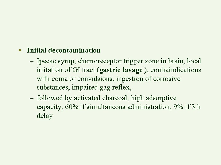  • Initial decontamination – Ipecac syrup, chemoreceptor trigger zone in brain, local irritation