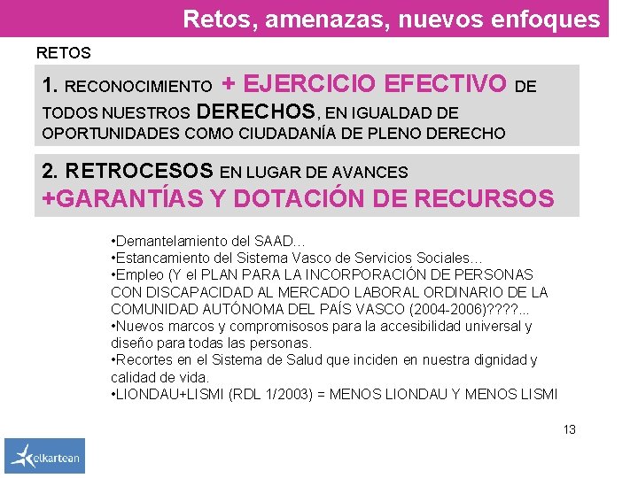Retos, amenazas, nuevos enfoques RETOS 1. RECONOCIMIENTO + EJERCICIO EFECTIVO TODOS NUESTROS DERECHOS, EN Retos, amenazas, nuevos enfoques RETOS 1. RECONOCIMIENTO + EJERCICIO EFECTIVO TODOS NUESTROS DERECHOS, EN