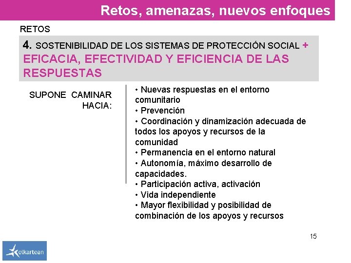 Retos, amenazas, nuevos enfoques RETOS 4. SOSTENIBILIDAD DE LOS SISTEMAS DE PROTECCIÓN SOCIAL +