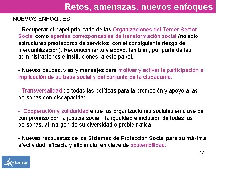 Retos, amenazas, nuevos enfoques NUEVOS ENFOQUES: - Recuperar el papel prioritario de las Organizaciones