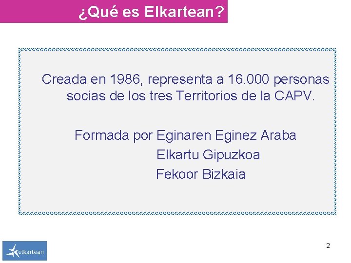 ¿Qué es Elkartean? Creada en 1986, representa a 16. 000 personas socias de los