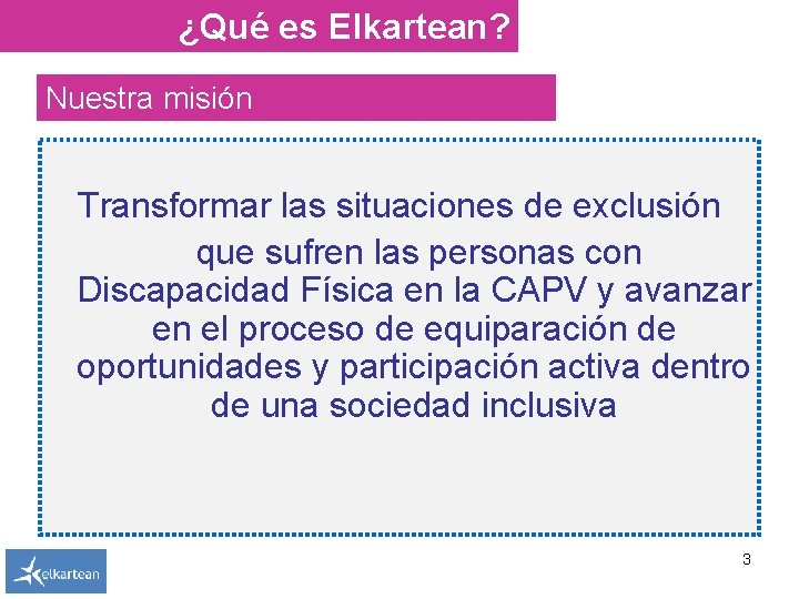 ¿Qué es Elkartean? Nuestra misión Transformar las situaciones de exclusión que sufren las personas