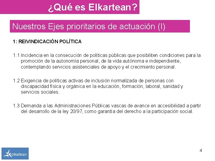 ¿Qué es Elkartean? Nuestros Ejes prioritarios de actuación (I) 1: REIVINDICACIÓN POLÍTICA 1. 1 ¿Qué es Elkartean? Nuestros Ejes prioritarios de actuación (I) 1: REIVINDICACIÓN POLÍTICA 1. 1