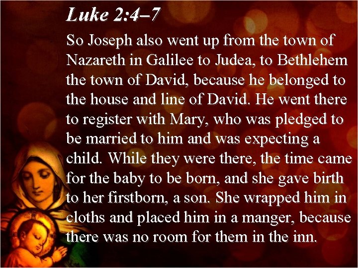 Luke 2: 4– 7 So Joseph also went up from the town of Nazareth