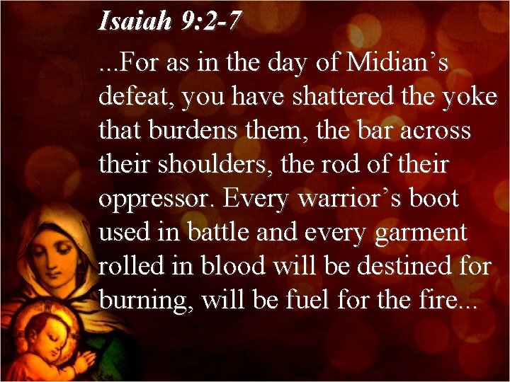 Isaiah 9: 2 -7. . . For as in the day of Midian’s defeat,