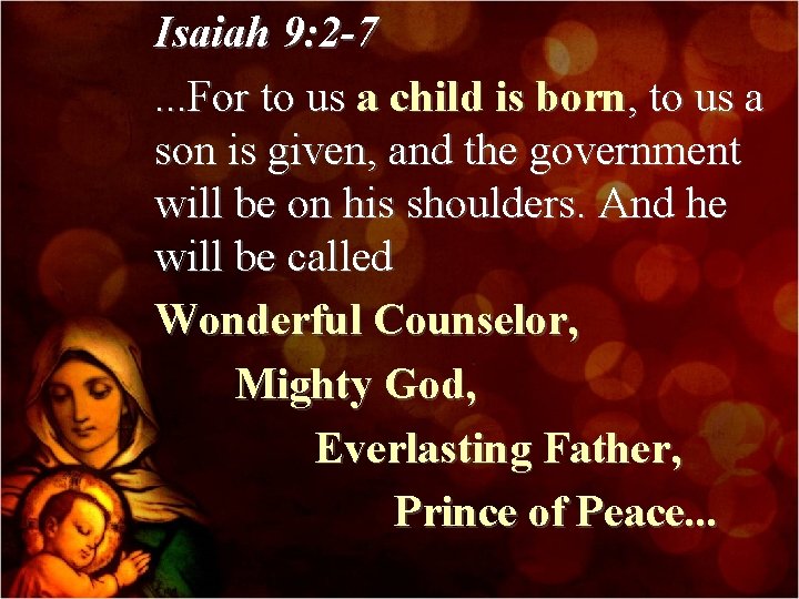 Isaiah 9: 2 -7. . . For to us a child is born, to