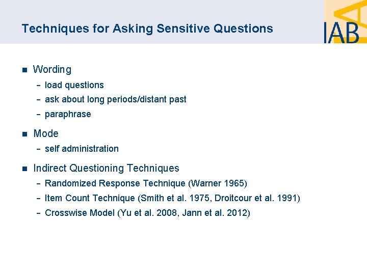 Techniques for Asking Sensitive Questions n Wording ‐ load questions ‐ ask about long