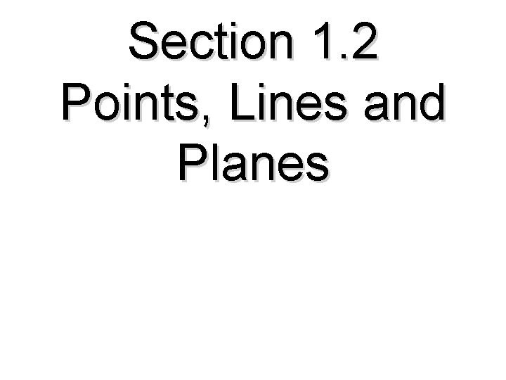 Section 1. 2 Points, Lines and Planes 