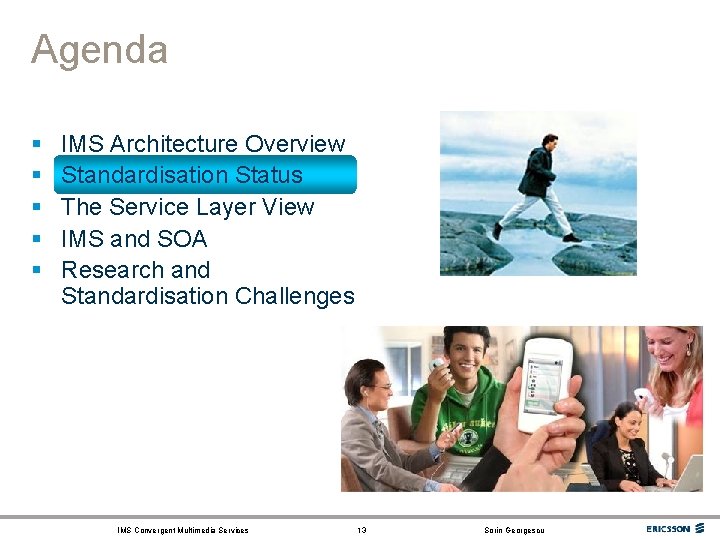 Agenda § § § IMS Architecture Overview Standardisation Status The Service Layer View IMS