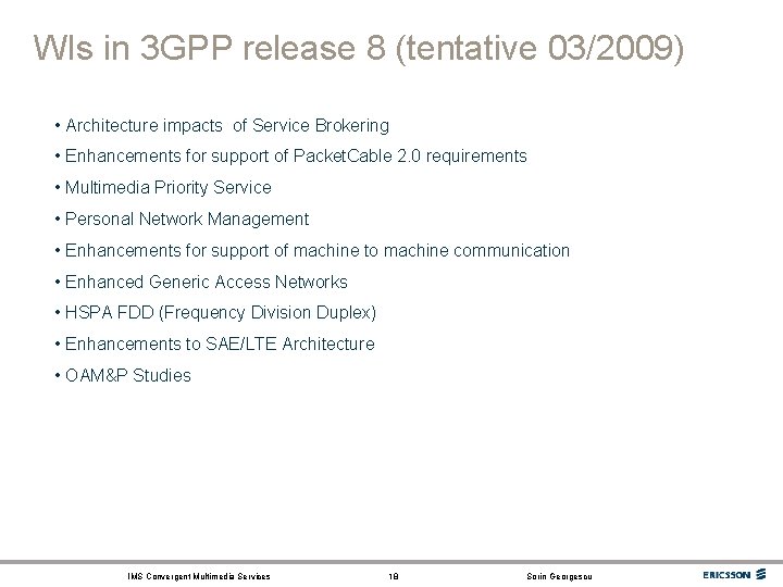 WIs in 3 GPP release 8 (tentative 03/2009) • Architecture impacts of Service Brokering