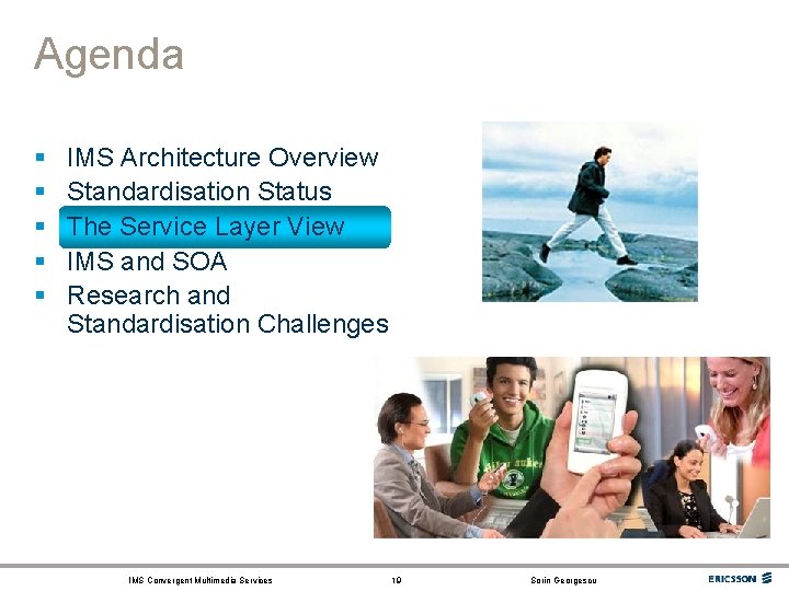 Agenda § § § IMS Architecture Overview Standardisation Status The Service Layer View IMS