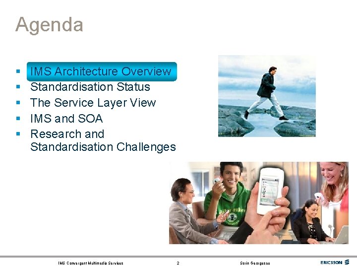 Agenda § § § IMS Architecture Overview Standardisation Status The Service Layer View IMS