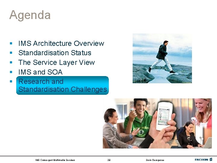 Agenda § § § IMS Architecture Overview Standardisation Status The Service Layer View IMS