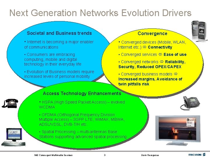 Next Generation Networks Evolution Drivers Societal and Business trends Convergence • Internet is becoming