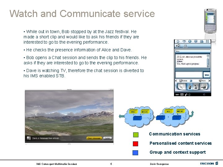 Watch and Communicate service • While out in town, Bob stopped by at the