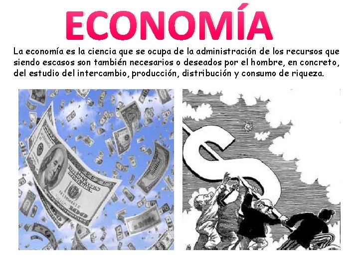 ECONOMÍA La economía es la ciencia que se ocupa de la administración de los