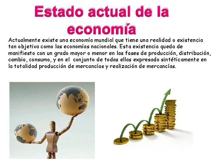 Estado actual de la economía Actualmente existe una economía mundial que tiene una realidad