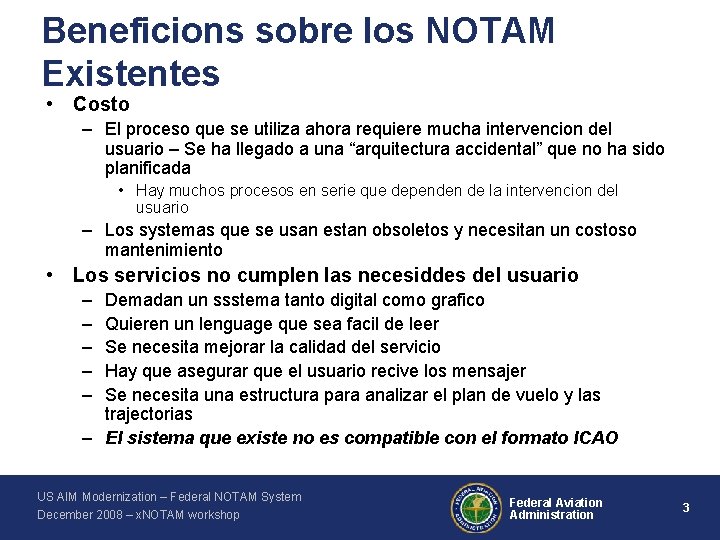 Beneficions sobre los NOTAM Existentes • Costo – El proceso que se utiliza ahora