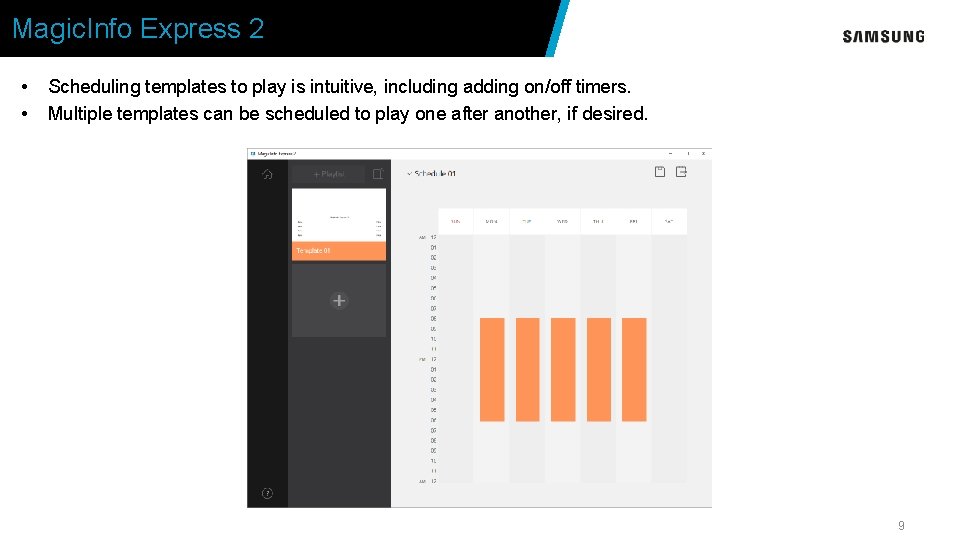 Magic. Info Express 2 • • Scheduling templates to play is intuitive, including adding