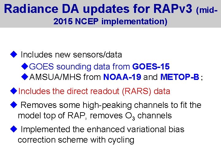 Radiance DA updates for RAPv 3 (mid 2015 NCEP implementation) u Includes new sensors/data