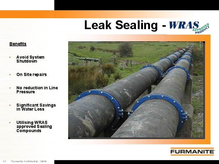 Leak Sealing Benefits 11 • Avoid System Shutdown • On Site repairs • No Leak Sealing Benefits 11 • Avoid System Shutdown • On Site repairs • No