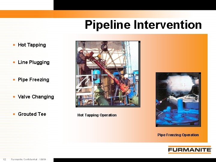 Pipeline Intervention § Hot Tapping § Line Plugging § Pipe Freezing § Valve Changing Pipeline Intervention § Hot Tapping § Line Plugging § Pipe Freezing § Valve Changing